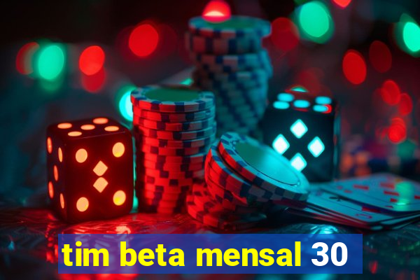 tim beta mensal 30